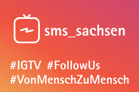 sms_sachsen mit Instagram-TV-Logo und folgenden Hastags: #IGTV #FollowUs #VonMenschZuMensch